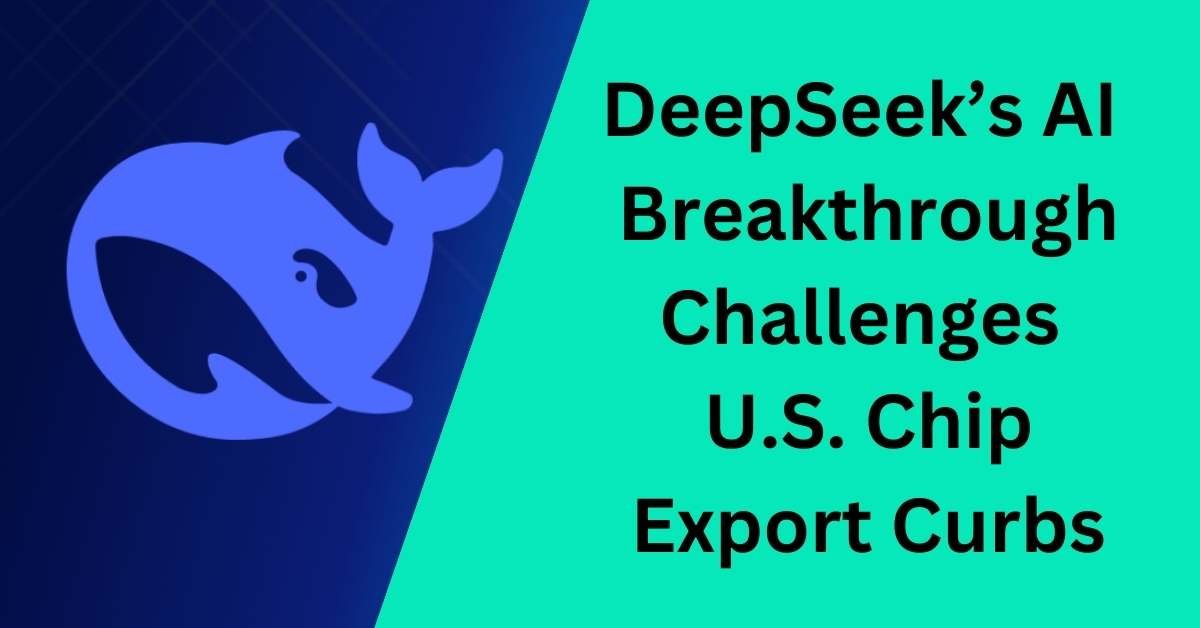 DeepSeeks-AI-Breakthrough-Challenges-U.S.-Chip-Export-Curbs.jpg