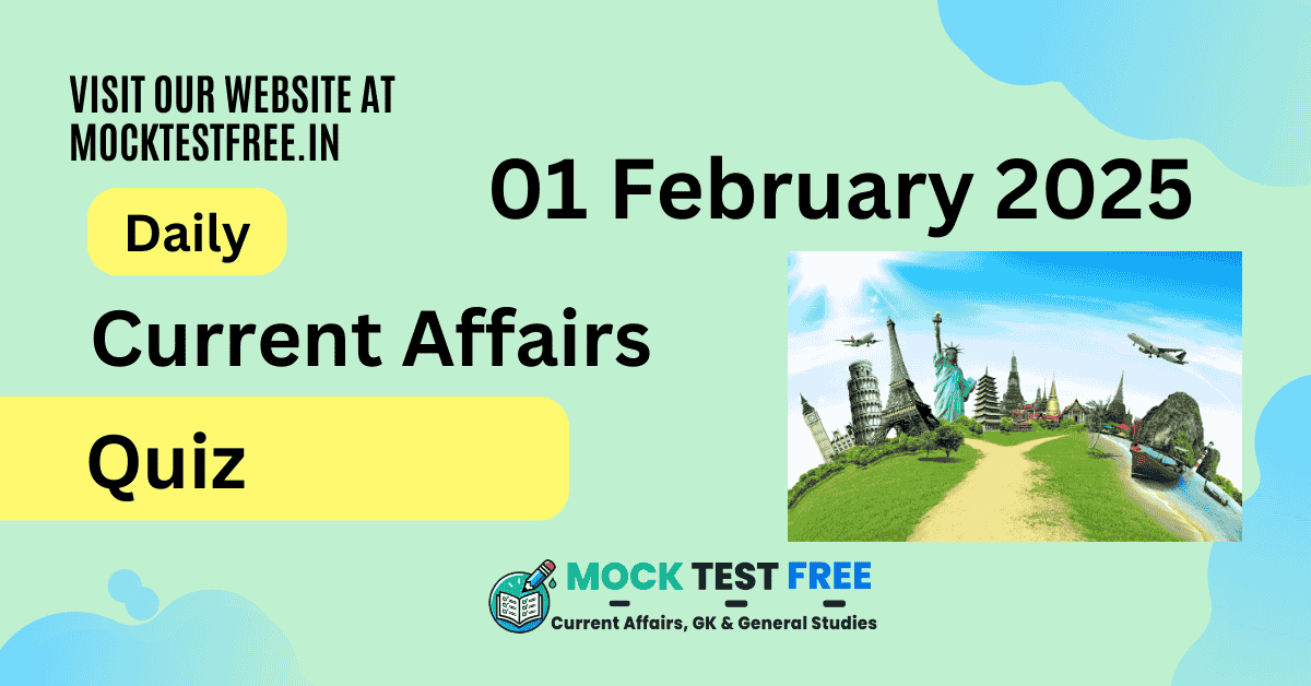 Daily Current Affairs Quiz: 01 February 2025